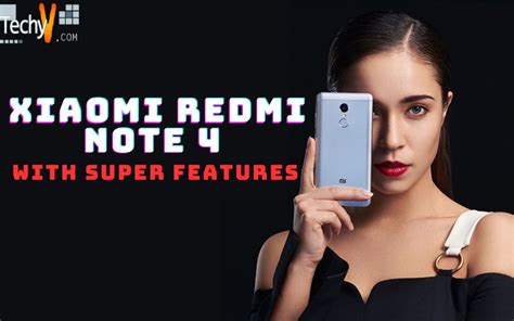 Xiaomi Redmi Note 4 With Super Features - Techyv.com