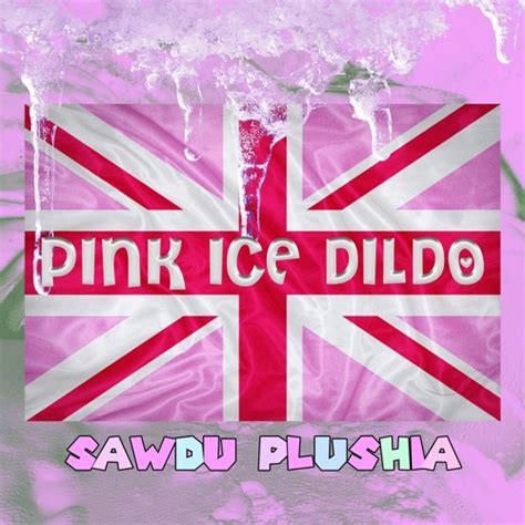 Stream Pink Ice Dildo By Sawdu Plushia Listen Online For Free On SoundCloud