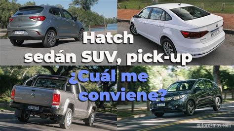 Hatchback sedán SUV pick up Cuál me conviene