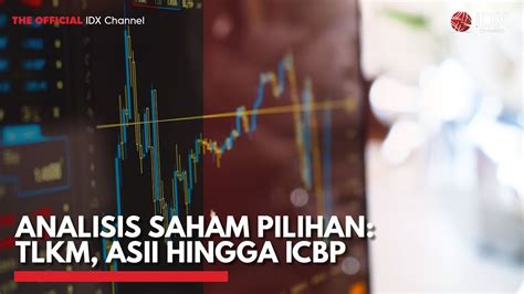 Analisis Saham Pilihan Tlkm Asii Hingga Icbp Idx Channel Youtube