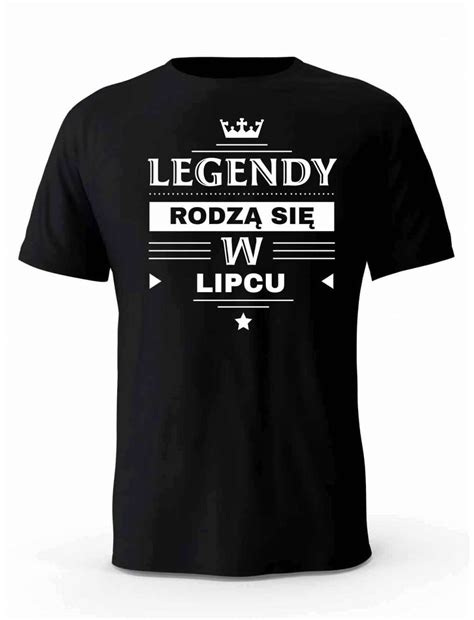 Koszulka M Ska Legendy Rodz Si W Lipcu Prezent Dla M Czyzny