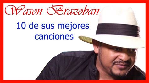 Wason Brazoban De Sus Mejores Canciones Youtube