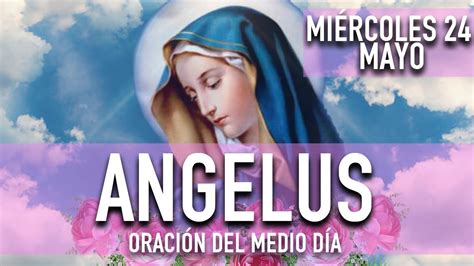 Angelus De Hoy Miercoles De Mayo De Oraci N De Mediod A