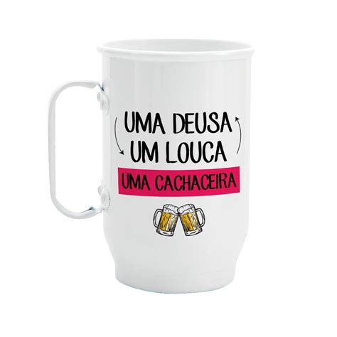 Caneca Alumínio Uma Deusa Uma Louca Uma Cachaceira Canecas