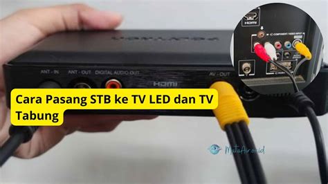 Cara Pasang Set Top Box Stb Untuk Tv Tabung Lama Dan Tv Led