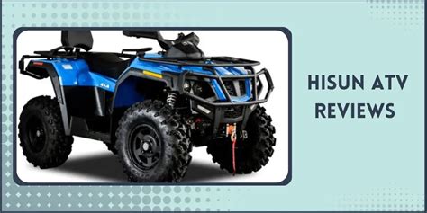 Hisun ATV Reviews |Price, Parts, Top Speed, Specs, Comparison