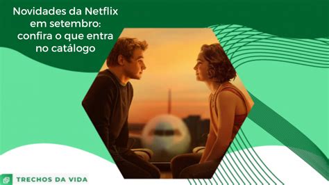 Novidades da Netflix em setembro confira o que entra no catálogo