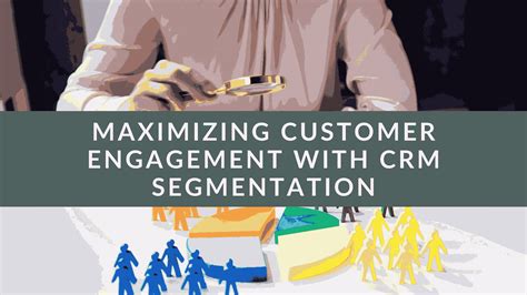 Maximizing Customer Engagement With Crm Segmentation Subscribedfyi