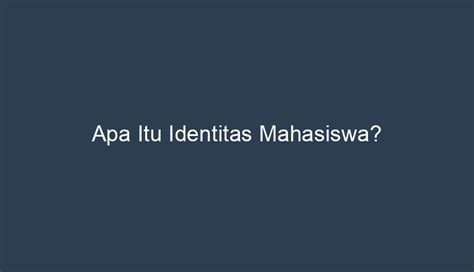 Apa Itu Identitas Mahasiswa?