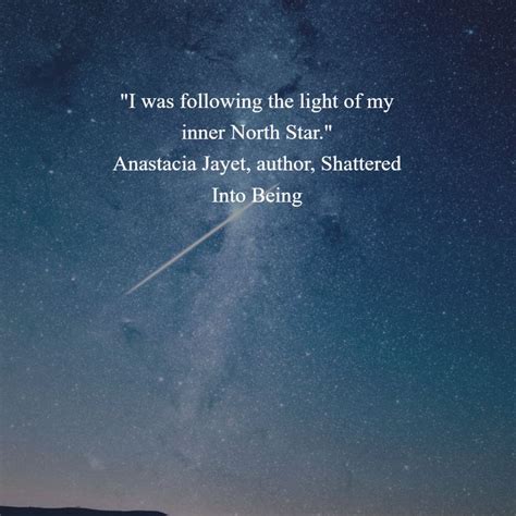 Pin By Anastacia Lynn Jayet On Quotes Shattered Into Being North Star