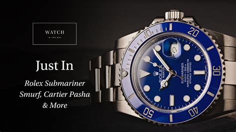 Watch In The Box This Just In Rolex Submariner Smurf Cartier Pasha