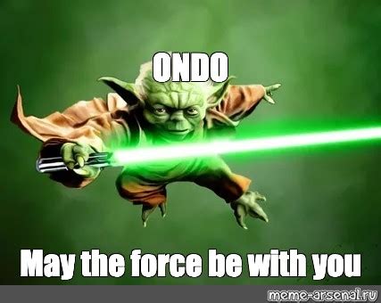 Meme: "ONDO May the force be with you" - All Templates - Meme-arsenal.com