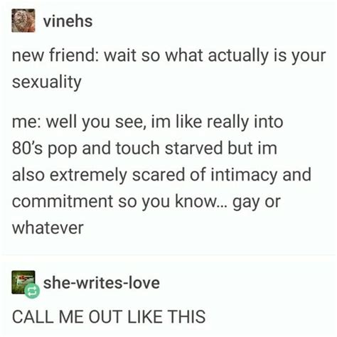 Somebody Asks Me If I M Gay And I Just Look At Them Like Maybe I Don T Know Queer