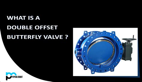 What Is A Double Offset Butterfly Valve