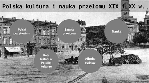 Polska kultura i nauka przełomu XIX i XX wieku by alicja m on Prezi