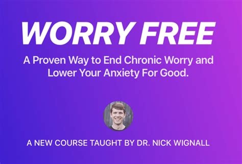 Worry Free : End Chronic Worry and Lower Your Anxiety For Good