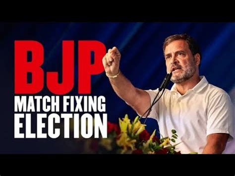 Bjp Match Fixing Election Rahul Gandhi Youtube