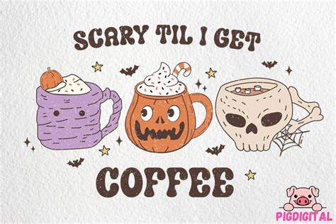 Scary Til I Get Coffee Png Cute Halloween Spooky Season PNG