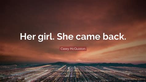 Casey Mcquiston Quote Her Girl She Came Back