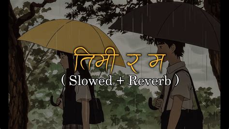 Timi Ra Ma Dixita Karki Slowed Reverb Lyrics Youtube