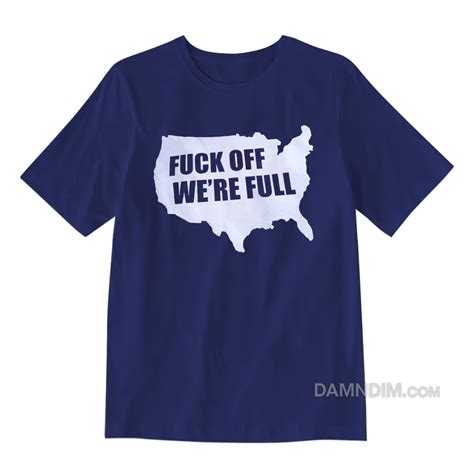 Fuck Off We Re Full T Shirt