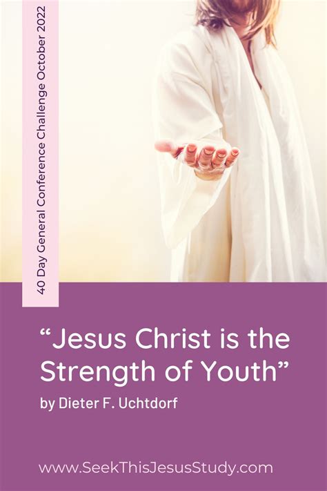 Jesus Christ Is The Strength Of Youth” By Dieter F Uchtdorf Seek