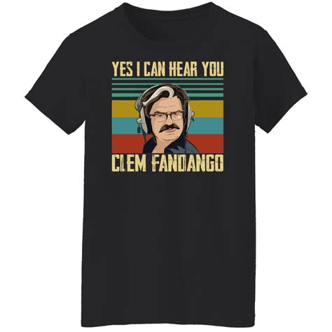 Yes I Can Hear You Clem Fandango Shirt