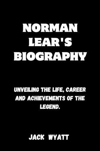 NORMAN LEAR'S BIOGRAPHY : UNVEILING THE LIFE, CAREER AND ACHIEVEMENTS ...