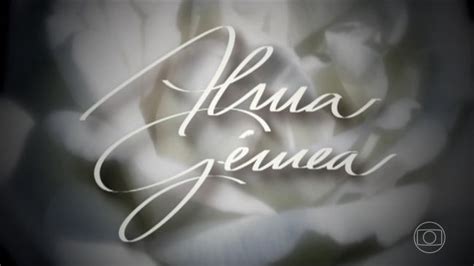 Alma Gêmea Resumo De Capítulos E Mais Da Novela Da Globo