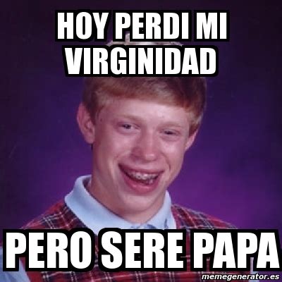 Meme Bad Luck Brian Hoy Perdi Mi Virginidad Pero Sere Papa