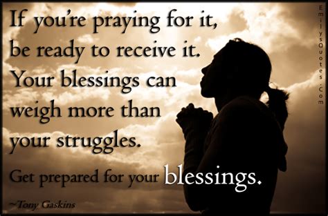 If Youre Praying For It Be Ready To Receive It Your Blessings Can