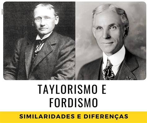 Taylorismo E Fordismo Diferença - Diferenças Entre Fordismo E Taylorismo - BRAINCP