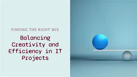 Finding the Balance: Harmonizing Creativity and Efficiency in IT Projects
