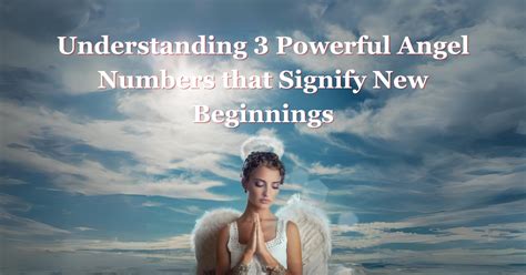 Understanding 3 Powerful Angel Numbers that Signify New Beginnings ...