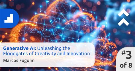 Generative AI: Unleashing the Floodgates of Creativity and Innovation