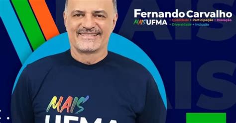 Fernando Carvalho Lan A Campanha Reitoria Da Ufma Foco Na Gest O