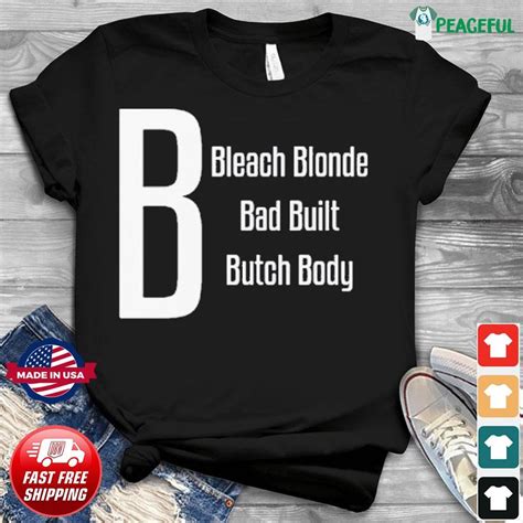 Bleach Blonde Bad Built Butch Body A Black Woman Clap Back Shirt