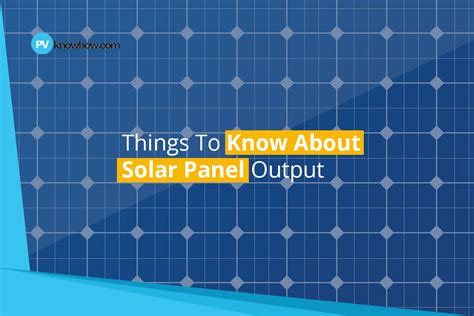 Solar Panel Output 7 Key Factors To Maximize Energy Efficiency