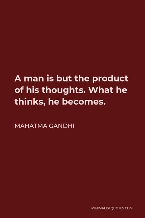 Mahatma Gandhi Quote A Man Is But The Product Of His Thoughts What He Thinks He Becomes