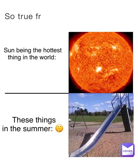 So true fr Sun being the hottest thing in the world: These things in ...