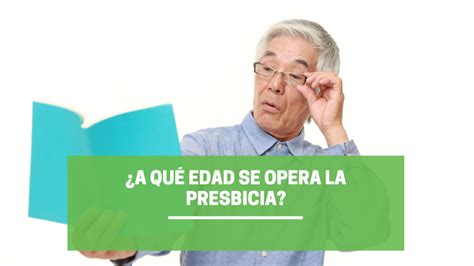 ¡descubre Aquí A Qué Edad Se Opera La Presbicia