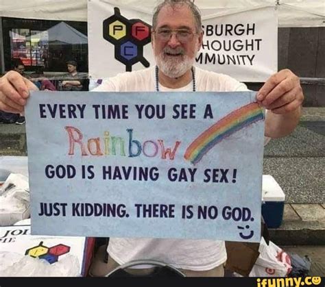Pride MOUGHT EVERY YOU SEE GOD IS HAVING GAY SEX JUST KIDDING THERE IS NO Gop For Ww IFunny