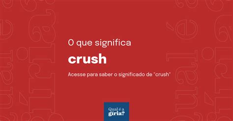 O que significa crush? - Qual é a Gíria?