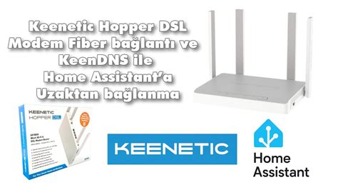 Keenetic Hopper DSL modem fiber bağlantı ve keenDNS ile home assistant ...