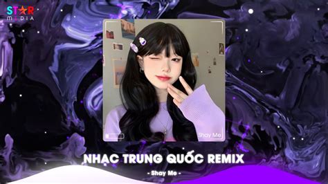 Top Nhạc Trung Quốc Remix Nhạc Hoa Remix Hot TikTok Full Set Nhạc Trung Remix Hay