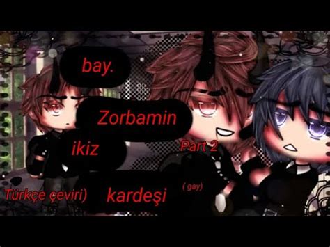 Gacha life Bay zorbamin ikiz kardeşi Gay love part 2 Türkçe çeviri YouTube