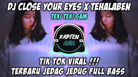 Dj Close Your Eyes X Teki Teki Gam Tiktok Viral Jedag Jedug Full Bass