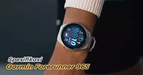 Spesifikasi Garmin Forerunner 965 Hal Yang Perlu Anda Tahu