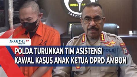 Polda Turunkan Tim Asistensi Di Kasus Anak Ketua DPRD Ambon YouTube