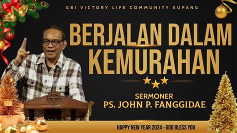 BERJALAN DALAM KEMURAHAN IBADAH AWAL TAHUN PS JOHN P FANGGIDAE